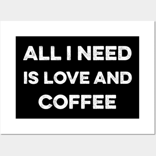 All I Need Is Love And Coffee Posters and Art